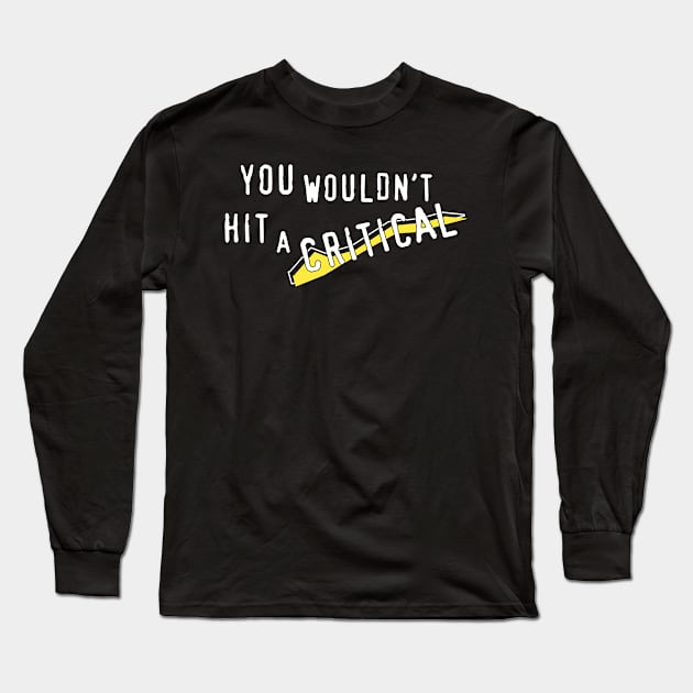 You Wouldn't Hit A Critical Long Sleeve T-Shirt by ZP Stuff